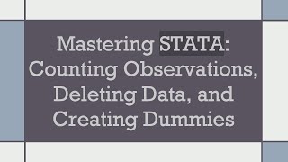 Mastering STATA: Counting Observations, Deleting Data, and Creating Dummies