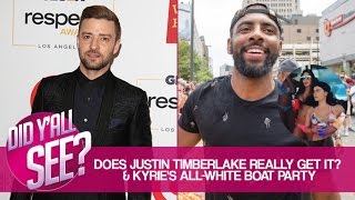 Was Justin Timberlake's Dragging Fair & Kyrie Irving's White's Only Boat Party | Did Y'all See?