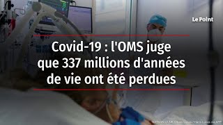 Covid-19 : l'OMS juge que 337 millions d'années de vie ont été perdues