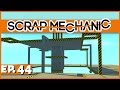 Scrap Mechanic - Ep. 44 - Sky Base Lift Troubles! - Let's Play Scrap Mechanic Gameplay