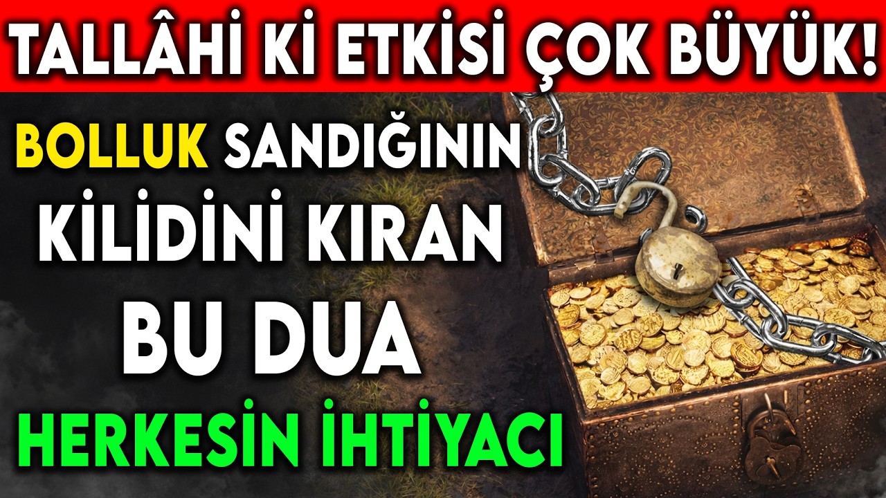 Tallâhi Ki Etkisi Çok Büyük! Bolluk Sandığının Kilidini Kıran Bu Dua Herkesin İhtiyacı...