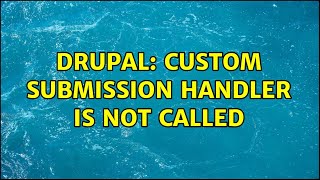 Drupal: Custom submission handler is not called (3 Solutions!!)