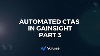 Leverage Gainsight’s Automated CTAs To Maximize Your Value-Driving Capabilities (Part 3)