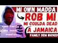 My own mother robbed me after mi send money fi build house in jamaica