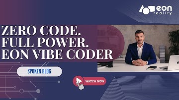 EON-XR Spoken Blog: Inside EON Vibe Coder - From Concept to App in Hours with AI