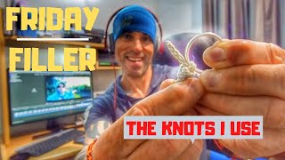 FRIDAY FILLER  The KNOTS I Use!!