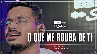 Video thumbnail of "O Que Me Rouba de Ti - Igor Felix | GBA Stage"