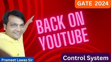 I am back on Youtube | GATE Exam Preparation | Control System–Episode-1| Prameet Sir |