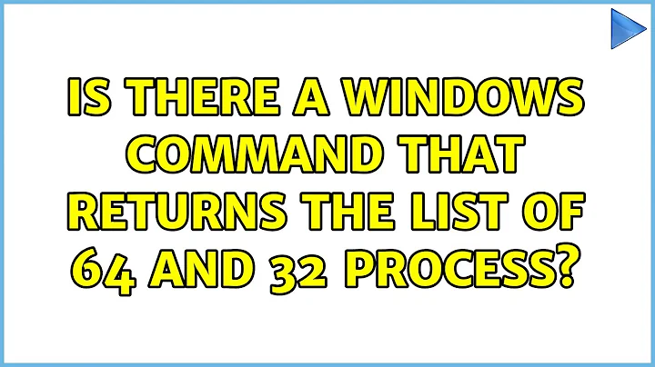 Is there a windows command that returns the list of 64 and 32 process? (4 Solutions!!)