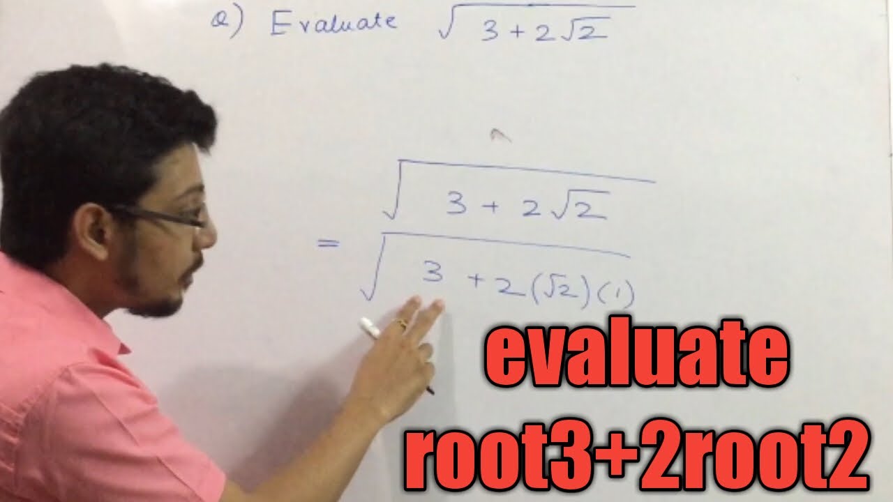 Evaluate Root 3 2root2 Evaluate Root 3 Plus 2 Root 2 Sqrt 3 2 Sqrt2 Youtube