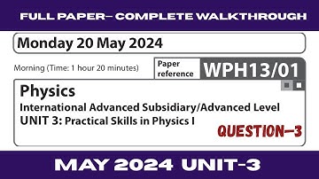 Edexcel IAL Physics Unit 3 May 2024 Question-3 | Full Detailed Explanation | WPH13/01
