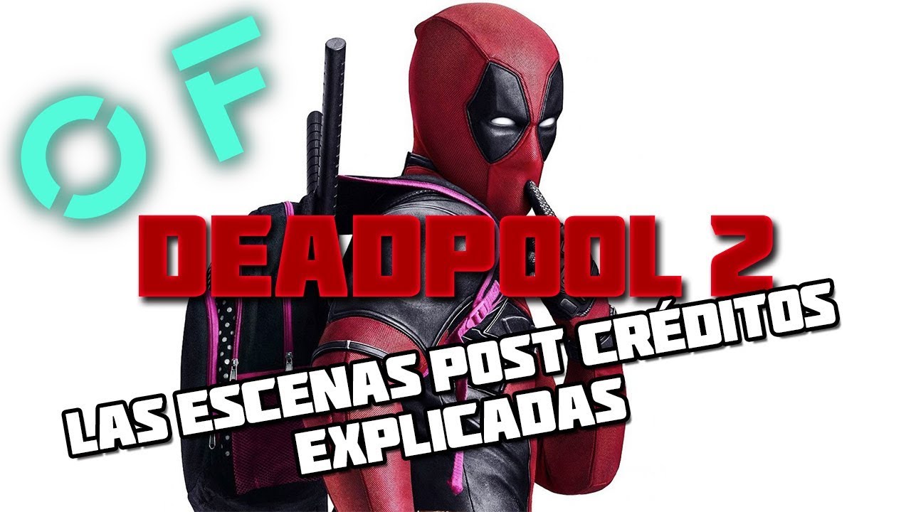 Qué Significan Las Dos Escenas Post Créditos De Deadpool 2