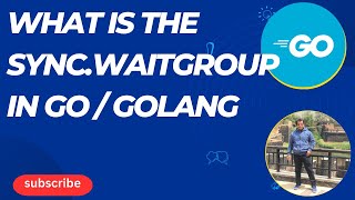 Golang What Is The Sync.waitgroup In Go Golang