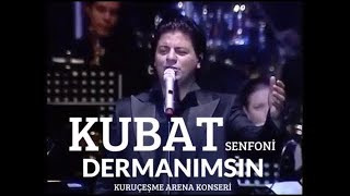 Kubat - Dermanımsın ( Kuruçeşme Arena Senfoni Konseri ) Resimi