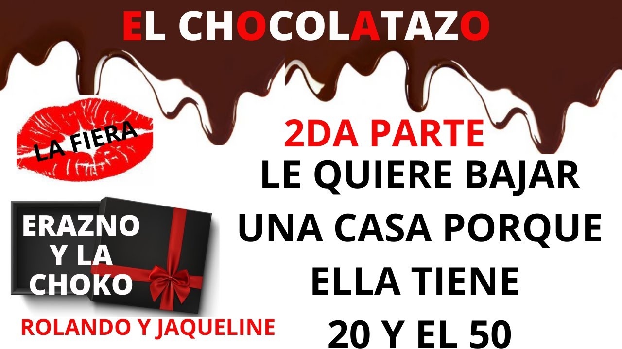 🍫2DA PARTE: LE QUIERE BAJAR UNA CASA/ EL CHOCOLATAZO/ ERAZNO Y CHOCOLATA/ ROLANDO Y JAQUELINE