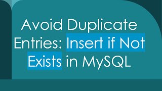 Avoid Duplicate Entries: Insert if Not Exists in MySQL