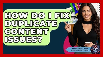 How Do I Fix Duplicate Content Issues? - Marketing and Advertising Guru
