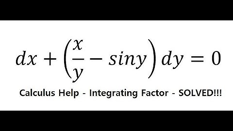 Calculus Help: Linear Differential Equations - Integrating Factor - dx+(x/y-siny)dy=0