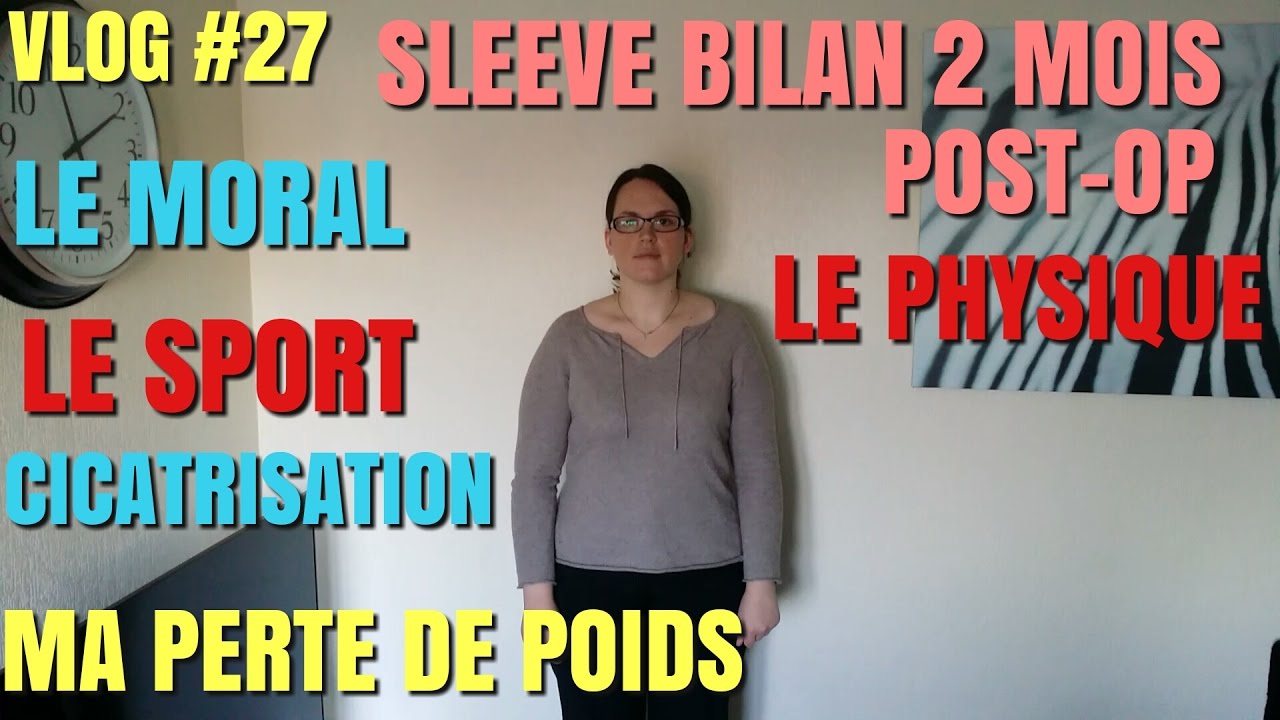 Sleeve 2 mois post OP le moral CICATRISATION PERTE DE POIDS Sleeve