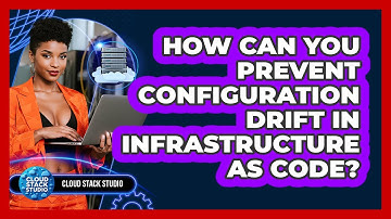 How Can You Prevent Configuration Drift In Infrastructure As Code? - Cloud Stack Studio
