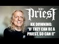 KK'S PRIEST Interview KK Downing: "If they can be a Priest, so can I!"