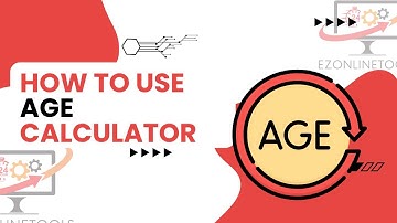 How to Use Age Calculator Tool Online By Ezonlinetools.com
