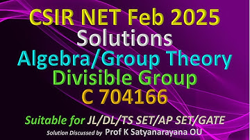 CSIR NET 2025 Feb: Divisible Group: Group Theory: C 704166: Sol Discussed by Prof K Satyanarayana OU