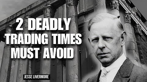 Avoid These 2 Fatal Trading Times – Lessons from Jesse Livermore