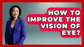 How To Improve The Vision Of Eye? - Optometry Knowledge Base
