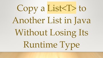 Copy a List T  to Another List in Java Without Losing Its Runtime Type
