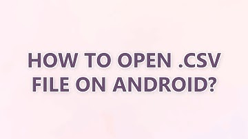 How to open .csv file on Android? (2 SOLUTIONS!!)
