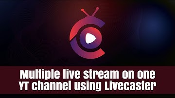 How to do multiple stream on one YouTube channel using Livecaster