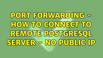 Port forwarding - How to connect to remote postgresql server - No public IP