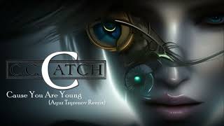 C.C. Catch - Cause You Are Young (Ayur Tsyrenov Remix)