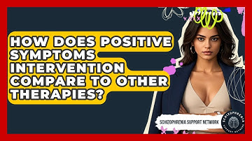 How Does Positive Symptoms Intervention Compare To Other Therapies? - Schizophrenia Support Network