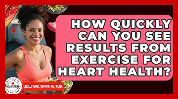 How Quickly Can You See Results From Exercise for Heart Health? - Cholesterol Support Network