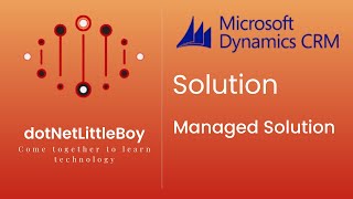 Solution - Part 2 | What is solution ? | Managed Solution in Details | Dynamics CRM 365
