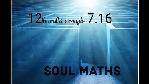 12th maths example 7.16