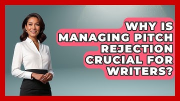 Why Is Managing Pitch Rejection Crucial For Writers? - The Storytellers Room
