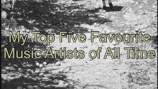 My Top Five Favourite Music Artists Of All Time