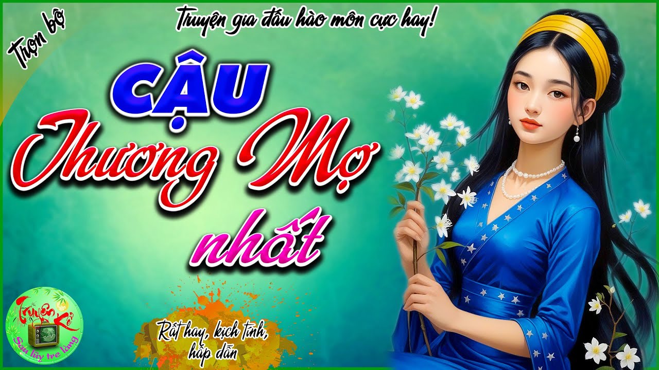 Cậu thương Mợ nhất - Trọn bộ - Truyện hào môn gia đấu rất hay, không nghe thì tiếc lắm!