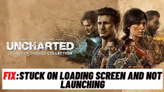 How to Fix Uncharted: Legacy of Thieves Collection Stuck on Loading Screen and Not Launching