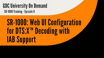 9.  GDC SR-1000 Training - Web UI Configuration for DTS:X™ Decoding with IAB Support