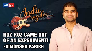 Himonshu Parikh Reveals TYD's song Roz Roz Song Was Product Of an Experiment!