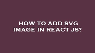 How to add svg image in react js?