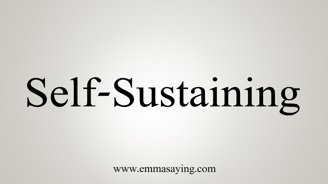 How To Say Self Sustaining Youtube
