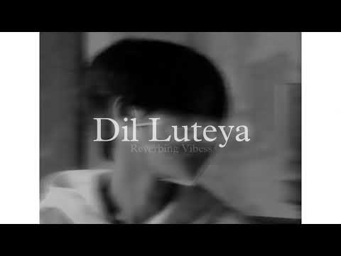 Dil Luteya (Slowed + Reverbed) | Jazzy B