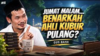 Nasehat Gus Baha Terbaru 2026 - Benarkah malam Jumat ahli kubur pulang ke rumah