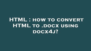 HTML : how to convert HTML to .docx using docx4j?