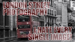 London Street Photography - I Hate Every Single Image!